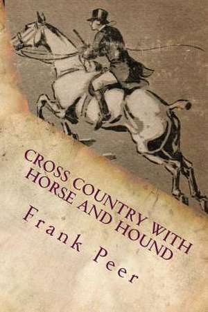 Cross Country with Horse and Hound de Frank S. Peer