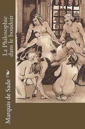 La Philosophie Dans Le Boudoir de Marquis De Sade