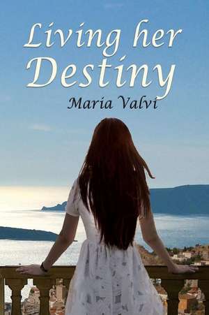 Living Her Destiny de Maria Valvi