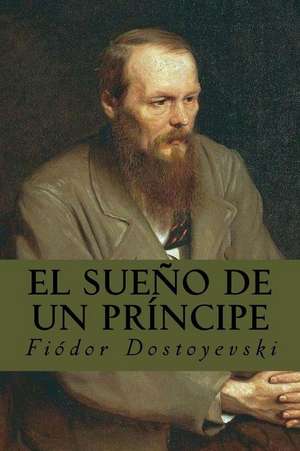 El Sueno de Un Principe de Fiodor Dostoyevski