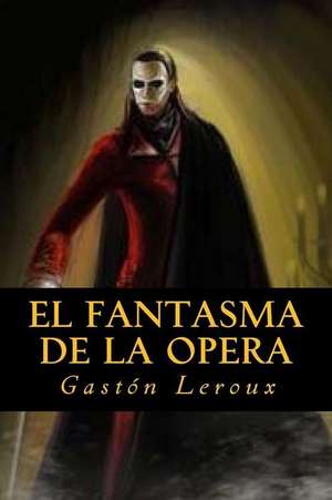 El Fantasma de La Opera de Gaston LeRoux