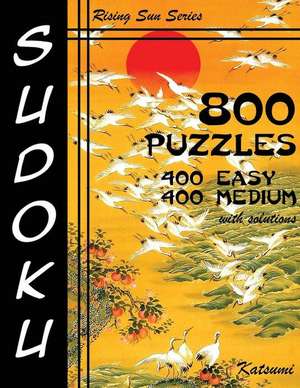 800 Sudoku Puzzles. 400 Easy & 400 Medium. with Solutions de Katsumi