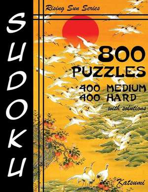 800 Sudoku Puzzles. 400 Medium & 400 Hard. with Solutions de Katsumi