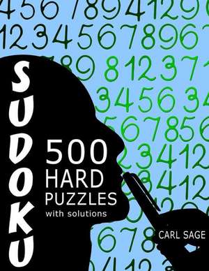 Sudoku 500 Hard Puzzles with Solutions de Carl Sage