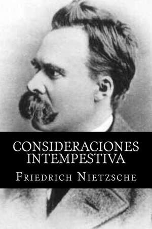 Consideraciones Intempestiva (Spanish Edition) de Friedrich Nietzsche