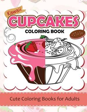 Kawaii Cupcake Coloring Book de Dorothy J. Foust