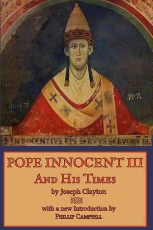 Pope Innocent III and His Times de Joseph Clayton