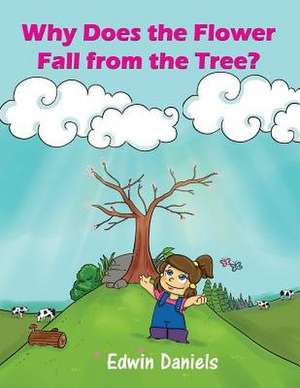 Why Does the Flower Fall from the Tree? de Edwin Daniels
