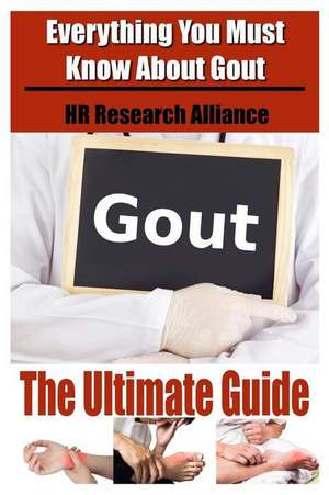 Gout the Ultimate Guide - Everything You Must Know about Gout de Hr Research Alliance