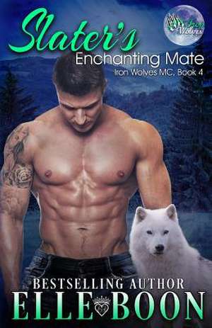 Slater's Enchanting Mate, Iron Wolves MC 4 de Elle Boon