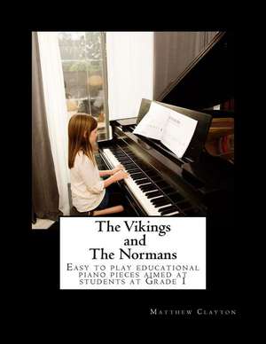 The Vikings and The Normans: Easy to play educational piano pieces aimed at students at Grade 1 de Matthew Clayton