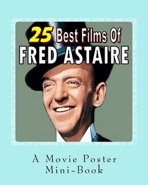 25 Best Films of Fred Astaire de Abby Books