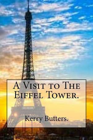 A Visit to the Eiffel Tower. de Kerry Butters