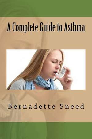 A Complete Guide to Asthma de Bernadette Sneed