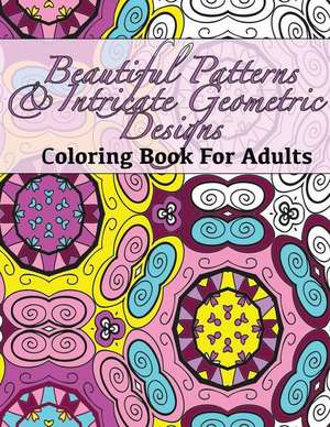 Beautiful Patterns & Intricate Geometric Designs Coloring Book for Adults de Peaceful Mind Adult Coloring Books