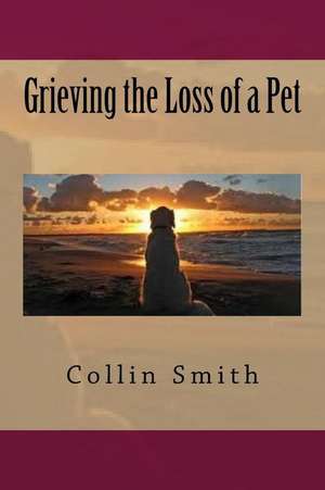 Grieving the Loss of a Pet de Collin Smith