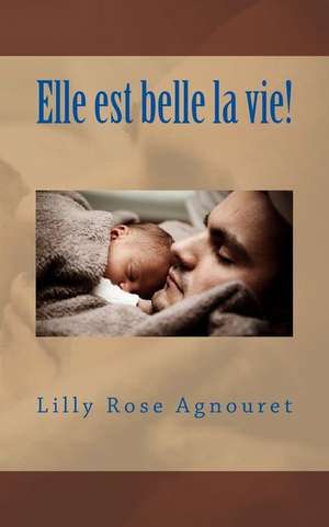 Elle Est Belle La Vie! de Lilly Rose Agnouret