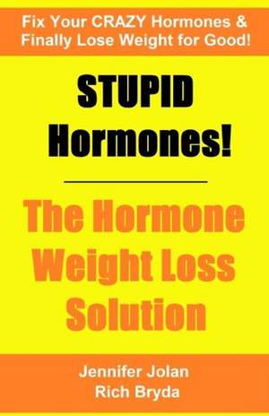 Stupid Hormones! the Hormone Weight Loss Solution de Jennifer Jolan