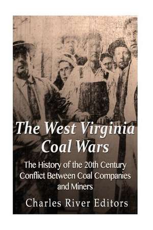 The West Virginia Coal Wars de Charles River Editors