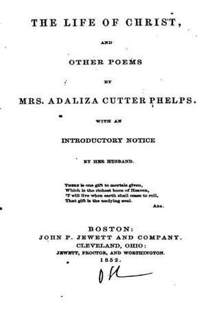 The Life of Christ, and Other Poems de Phelps, Adaliza Cutter