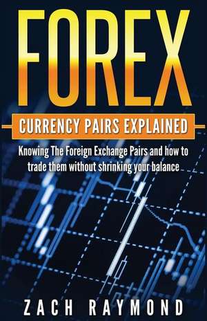 Forex Currency Pairs Explained de Zach Raymond