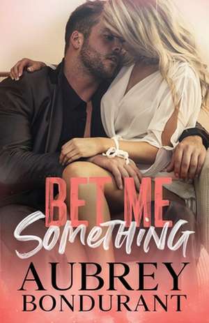 Bet Me Something de Aubrey Bondurant