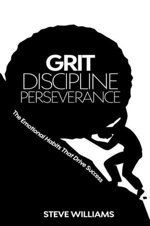 Grit, Discipline, Perseverance de Steve Williams