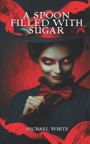 A Spoon Filled with Sugar de Michael White