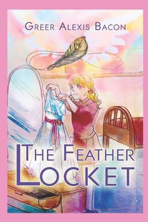 The Feather Locket de Greer Alexis Bacon