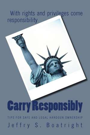 Carry Responsibly de Jeffry S. Boatright