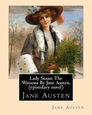 Lady Susan. the Watsons by Jane Austen, (Epistolary Novel) de Jane Austen