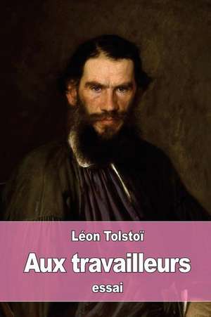 Aux Travailleurs de Leon Tolstoi