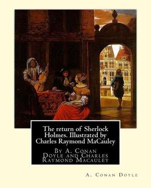 The Return of Sherlock Holmes. Illustrated by Charles Raymond MacAuley de A. Conan Doyle