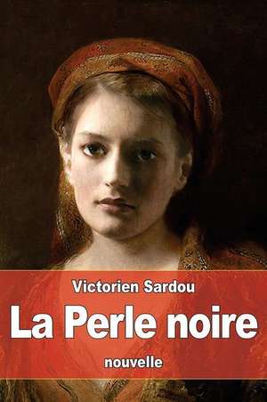 La Perle Noire de Victorien Sardou