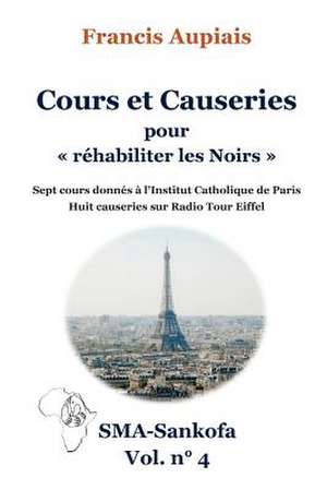 Cours Et Causeries Pour "Rehabiliter Les Noirs" de Francis Aupiais