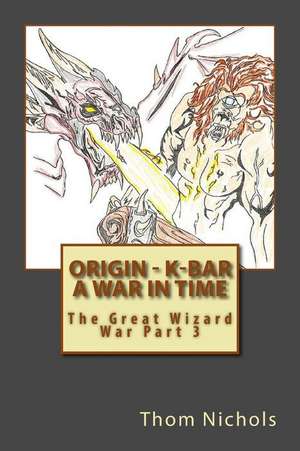 Origin - K-Bar - A War in Time de Thom L. Nichols