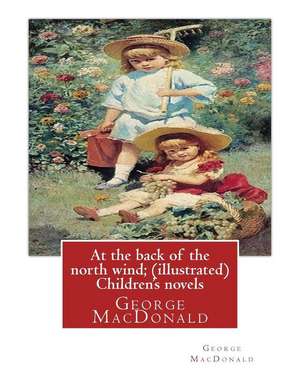 At the Back of the North Wind; By George MacDonald ( Ilustrated ) Children's Novels de George MacDonald