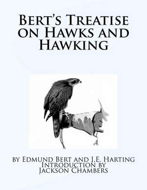 Bert's Treatise on Hawks and Hawking de Edmund Bert