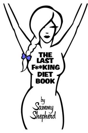 The Last F**king Diet Book de Mrs Sammy Shepherd