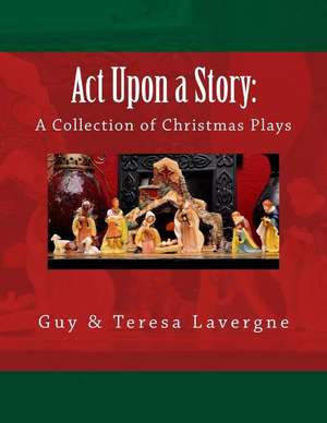 ACT Upon a Story de Guy &. Teresa Lavergne