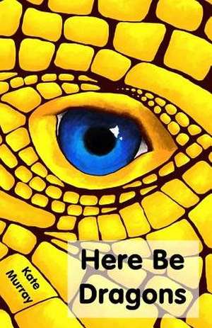 Here Be Dragons de Kate Murray