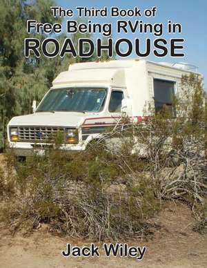 The Third Book of Free Being RVing in Roadhouse de Jack Wiley