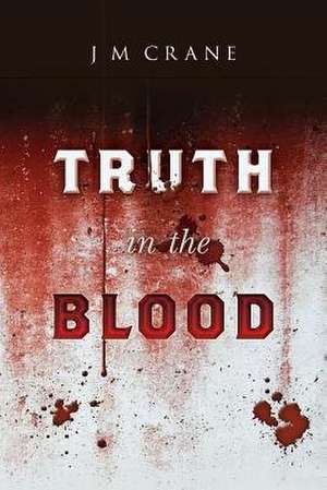 Truth in the Blood de J. M. Crane