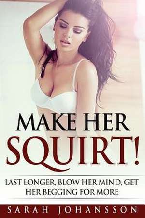 Make Her Squirt! de Sarah Johansson