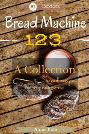 Bread Machine 123 de Annie Kate
