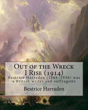 Out of the Wreck I Rise (1914), by Beatrice Harraden de Beatrice Harraden