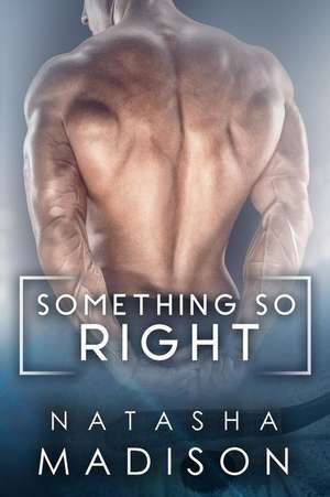 Something So Right de Natasha Madison