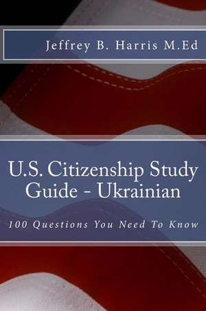 U.S. Citizenship Study Guide - Ukrainian de Jeffrey B. Harris