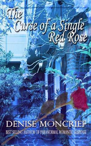 The Curse of a Single Red Rose de Denise Moncrief