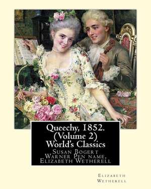 Queechy, 1852. by Susan Bogert Warner Pen Name, Elizabeth Wetherell. (Volume 2) de Elizabeth Wetherell